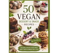 50 VEGAN Dessert Recipes: Cookbook with Simple, Delicious, Balanced Plant-based Recipes for Vegan Desserts and Snacks (Eat Well, Feel Better Recipes)