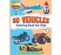 50 Vehicles Coloring Book for Kids Ages 3-6 - Kids Coloring Book for Girls and Boys with 50 Fun Illustrations of Cars, Trucks, Planes, Trains and ... Kids, Toddlers, Preschool and Kindergarten