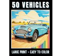 50 VEHICLES Large Print Coloring Book For Adults, Seniors & Teens: Bold Lines & Easy to Color Transport Illustrations of Cars, Trains, Planes, ... & Easy to Color Large Print Coloring Books)