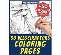50 Velociraptor Coloring Pages Book for Kids and Adults: +50 Curiosities. Coloring Book for Children. Color and Learn with Janelle - Animals - Vol. 342