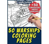 50 Warships Coloring Pages Book for Kids and Adults: +50 Amazing Facts about Warships. Coloring Book for Children and Grown-Ups. Color and Learn with Janelle - Vehicles - Vol. 61