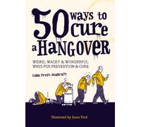 50 Ways to Beat a Hangover: Weird, wacky and wonderful ways for prevention and cure