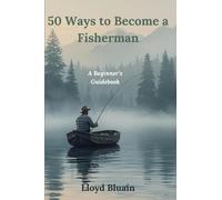 50 Ways to Become a Fisherman: A Beginner’s Guidebook