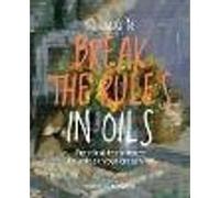 50 Ways To Break the Rules in Oils