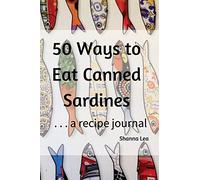 50 Ways to Eat Sardines: ...a recipe journal
