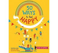 50 Ways to Feel Happy: Fun activities and ideas to build your happiness skills