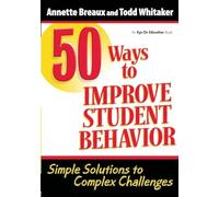 50 Ways to Improve Student Behavior: Simple Solutions to Complex Challenges