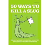 50 Ways to Kill a Slug – Serious and silly ways to outwit or kill the garden's number one enemy