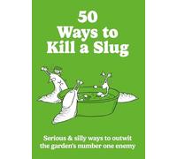 50 Ways to Kill a Slug: Serious & silly ways to outwit the garden's number one enemy