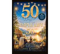 50 Ways to Live the Simple Life at 50: An Inspirational Birthday Gift for Finding Joy, Slowing Down, and Enjoying Life at Fifty