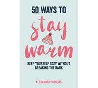 50 Ways to Stay Warm: Keep yourself cozy without breaking the bank