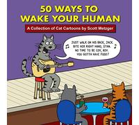 50 Ways to Wake Your Human: A Collection of Cat Cartoons by Scott Metzger