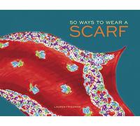 50 Ways to Wear a Scarf: (Fashion Books, Fall and Winter Fashion Books, Scarf Fashion Books)