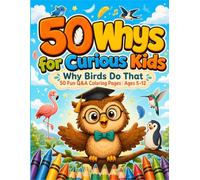 50 Whys for Curious Kids: Why Birds Do That | Discover the Amazing Secrets Behind How Birds Fly, Sing, Migrate & Survive | 50 Fun Q&A Coloring Pages for Curious Kids