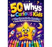 50 Whys for Curious Kids: Why Space Is So Amazing | Discover Why the Universe Does What It Does | 50 Fun Q&A Coloring Pages for Curious Kids