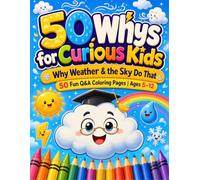 50 Whys for Curious Kids: Why Weather & the Sky Do That | Discover Why Rain Falls, Thunder Rumbles & the Sky Changes | 50 Fun Q&A Coloring Pages for Curious Kids