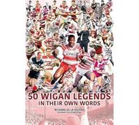 50 Wigan Legends in Their Own Words