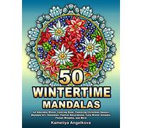 50 WINTERTIME MANDALAS: An Adorable Winter Coloring Book, Featuring Christmas Season Mandala Art, Snowmen, Festive Decorations, Cute Winter Animals, Flower Wreaths, and More