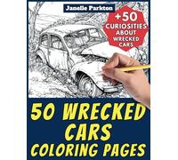 50 Wrecked Cars Coloring Pages Book for Kids and Adults: +50 Amazing Facts about Wrecked Cars. Coloring Book for Children and Grown-Ups. Color and Learn with Janelle - Vehicles - Vol. 72