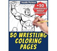 50 Wrestling Coloring Pages for Kids 4-12: +50 Amazing Facts about Wrestling. Coloring Book for Children. Color and Learn with Janelle - Sport - Vol. 1