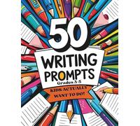 50 Writing Prompts Kids Actually Want to Do Grades 3-5: 50 Writing prompts for kids grades 3-5 that include imagination, financial literacy, entrepreneurship, travel, space and many more
