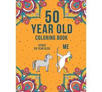 50 Year Old Coloring Book: A Funny & Humorous 50th Birthday Coloring Book for Relaxation | Funny 50th Birthday Gifts for Women and Men.