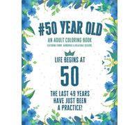 50 Year Old Coloring Book: Funny 50th Birthday Gift Adult Coloring Book With Snarky, Humorous & Stress Relieving Designs for 50-year-old Birthday