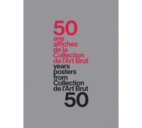 50 Years - 50 Posters From The Collection De L’Art Brut