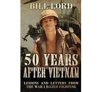50 Years After Vietnam: Lessons and Letters from the War I Hated Fighting