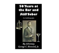 50 Years at the Bar and Still Sober: An Autobiography