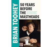 50 Years Before the Mastheads: My published and unpublished stories on politics, corruption, defence, journalism and secrecy