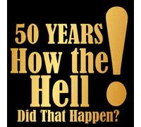50 YEARS ! How the Hell Did That Happen?: 50th Birthday Party Guest Book, Gold Guestbook - Guests Sign and Write Comments or Best Wishes in this Memory Journal