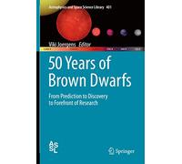 50 Years of Brown Dwarfs: From Prediction to Discovery to Forefront of Research: 401 (Astrophysics and Space Science Library, 401)
