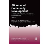 50 Years of Community Development Vol I: A History of its Evolution and Application in North America (Community Development Research and Practice Series)