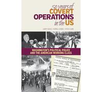 50 Years of Covert Operations in the Us: Washington's Political Police and the Working Class