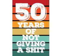 50 Years of Not Giving A Shit College Ruled Notebook: Slightly naughty but fun way to celebrate your big day. Great for work, school, or as a journal ... A birthday gift sure to make them smile.