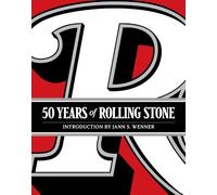 50 Years of Rolling Stone: The Music, Politics and People that Changed Our Culture
