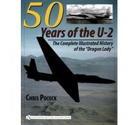 50 Years of the U-2: The Complete Illustrated History of Lockheed's Legendary "D