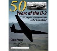 50 Years of the U-2: The Complete Illustrated History of Lockheed's Legendary "D