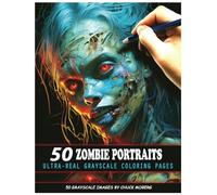 50 Zombie Portraits: Ultra-Real Grayscale Coloring Pages (Chuck Moberg's 50 Grayscale Horror Series)