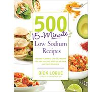 500 15-Minute Low Sodium Recipes: Fast and Flavorful Low-Salt Recipes that Save You Time, Keep You on Track, and Taste Delicious