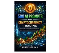500 AI Prompts for Cryptocurrency Trading: Master AI Trading, Crypto Analysis, Bitcoin Trends, Altcoins & Risk Management Strategies