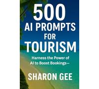 500 AI Prompts for Tourism Businesses: Write Faster. Market Smarter. Book More. (AI for Small Businesses)