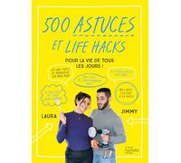 500 astuces et life hacks de la vie de tous les jours