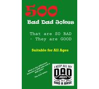 500 Bad Dad Jokes - So Bad they are Good: Suitable for ALL ages (Joke Books - So Bad they are Good)