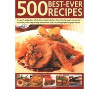500 Best-Ever Recipes: A superb collection of all-time favourite dishes, from family meals to special occasions, shown in 520 colour photographs for ... photographs for great results every time