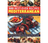 500 Best-Ever Recipes: Mediterranean: A fabulous collection of timeless, sun-kissed recipes, from appetizers and side dishes to meat, fish and ... ... described step by step, with 500 photographs