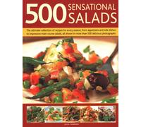 500 Best-Ever Salads : Recipes for every kind of salad from delicious appetizers and side dishes to impressive main courses, with meat, fish and vegetarian options, and over 500 colour photographs