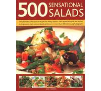 500 Best-Ever Salads: Recipes for every kind of salad from delicious appetizers and side dishes to impressive main courses, with meat, fish and vegetarian options, and over 500 colour photographs