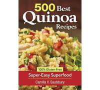 500 Best Quinoa Recipes: Using Nature's Superfood for Gluten-free Breakfasts, Mains, Desserts and More: 100% Gluten-Free Super-Easy Superfood